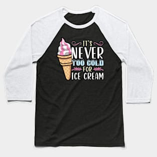 It's never to cold for Ice Cream Baseball T-Shirt